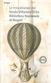 Immagine copertina libro Le miscellanee del fondo Villarosa della Biblioteca Nazionale di Napoli. Vita sociale e civile nella Napoli del Settecento