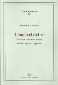 Immagine copertina libro I lancieri del re. Esercito e comunità cittadina nel Mezzogiorno aragonese