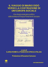 Immagine copertina libro Il viaggio di Mario Didò verso la costruzione di un'Europa sociale. Una strada sindacale e politica, dalla banlieue di Parigi al Parlamento europeo