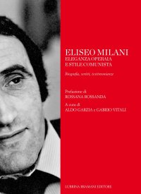 Immagine copertina libro Eliseo Milani. Eleganza operaia e stile comunista. Biografia, scritti, testimonianze