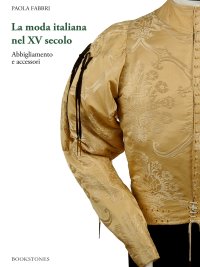 Immagine copertina libro La moda italiana nel XV secolo. Abbigliamento e accessori