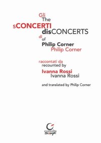 Immagine copertina libro Gli sConcerti di Philip Corner-The disConcerts of Philip Corner