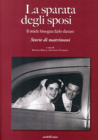 Immagine copertina libro Sparata degli sposi. Il miele bisogna farlo durare. Storie di matrimoni