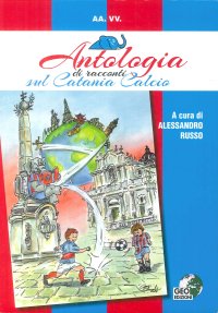 Immagine copertina libro Antologia di racconti sul Catania Calcio