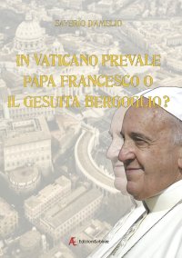 Immagine copertina libro In Vaticano prevale papa Francesco o il gesuita Bergoglio?