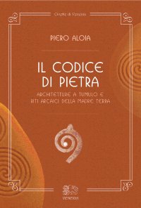 Immagine copertina libro Il codice di pietra. Architetture a tumulo e riti arcaici della madre terra