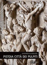 Immagine copertina libro Pistoia città dei pulpiti. Avvicinatevi alla bellezza. Ediz. italiana e inglese