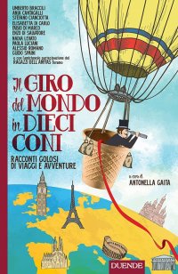 Immagine copertina libro Il giro del mondo in dieci coni. Racconti golosi di viaggi e avventure