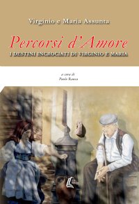 Immagine copertina libro Percorsi d'amore. I destini incrociati di Virginio e Maria