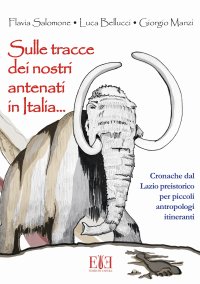 Immagine copertina libro Sulle tracce dei nostri antenati in Italia. Cronache dal Lazio preistorico per piccoli antropologi itineranti