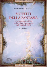 Immagine copertina libro Soffitti della fantasia. L'ornato dei soffitti in Puglia e Campania dal 1830 al 1920