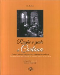 Immagine copertina libro Rughe e gente di Cortona. Storie e itinerari inaspettati per viaggiatori senza fretta-Unexpected stories and itineraries for travellers who are not in a hurry