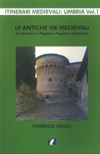 Immagine copertina libro Le antiche vie medievali. Da Corciano a Magione, Piegaro e Umbertide