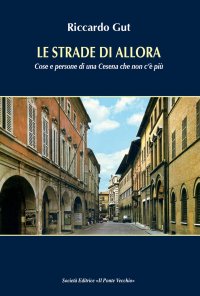 Immagine copertina libro Le strade di allora. Cose e persone di una Cesena che non c'è più