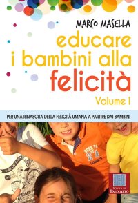 Immagine copertina libro Educare i bambini alla felicità. Vol. 1: Per una rinascita della felicità umana a partire dai bambini
