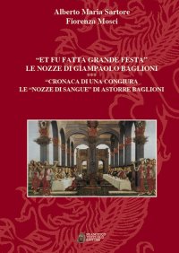 Immagine copertina libro «Et fu fatta grande festa». Le nozze di Giampaolo Baglioni. Cronaca di una congiura. Le «nozze di sangue» di Astorre Baglioni