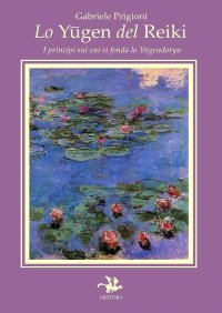 Immagine copertina libro Lo yugen del reiki. I principi su cui si fonda lo yugendoryu