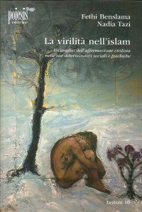 Immagine copertina libro La virilità nell'Islam. Un'analisi dell'affermazione virilista nelle sue determinanti sociali e psichiche