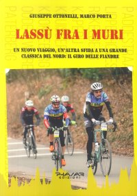 Immagine copertina libro Lassù fra i muri. Un nuovo viaggio, un'altra sfida a una grande classica del Nord: il giro delle fiandre