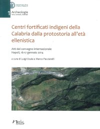 Immagine copertina libro Centri fortificati indigeni della Calabria dalla protostoria all'età ellenistica. Atti del Convegno internazionale (Napoli, 16-17 gennaio 2014)