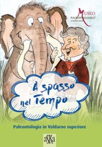 Immagine copertina libro A spasso nel tempo. Paleontologia in Valdarno superiore