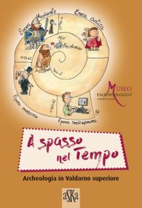 Immagine copertina libro Archeologia in Valdarno superiore A spasso nel tempo