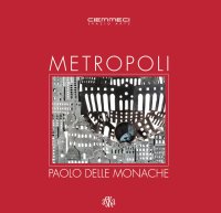 Immagine copertina libro Metropoli. Paolo Delle Monache. Ediz. illustrata