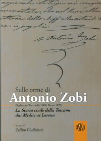 Immagine copertina libro Sulle orme di Antonio Zobi (1808-1879). La storia civile della Toscana dai Medici ai Lorena