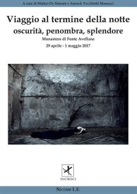 Immagine copertina libro Viaggio al termine della notte. Oscurità, penombra, splendore (Fonte Avellana, 29 aprile-1 maggio 2017)