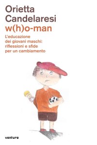 Immagine copertina libro W(h)o-man. L'educazione dei giovani maschi: riflessioni e sfide per un cambiamento