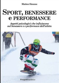 Immagine copertina libro Sport, benessere e performance. Aspetti psicologici che influiscono sul benessere e e performance dell’atleta
