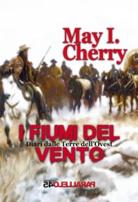Immagine copertina libro I fiumi del vento. Diari dalle terre dell'Ovest. Parte Prima