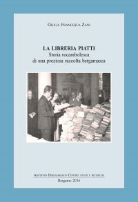 Immagine copertina libro La libreria Piatti. Storia rocambolesca di una preziosa raccolta bergamasca