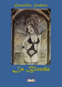Immagine copertina libro La Bionda. Poesie, pensieri, riflessioni e canto