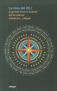 Immagine copertina libro La rosa dei 20. Projectlab artisti e studenti dell'Accademia di Belle Arti a Napoli