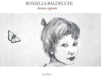 Immagine copertina libro Rossella Baldecchi. Donne segnate. Catalogo della mostra (Fabriano, 13 maggio-11 giugno 2017). Ediz. illustrata