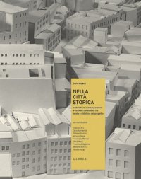Immagine copertina libro Nella città storica. Architettura contemporanea e contesti consolidati fra teoria e didattica del progetto