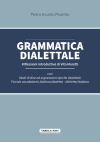 Immagine copertina libro Grammatica dialettale. Modi di dire ed espressioni tipiche dialettali