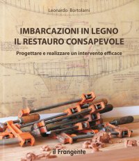 Immagine copertina libro Imbarcazioni in legno. Il restauro consapevole. Progettare e realizzare un intervento efficace. Nuova ediz.