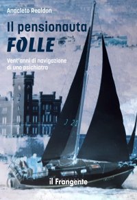 Immagine copertina libro Il pensionauta folle. Vent'anni di navigazione di uno psichiatra. Nuova ediz.