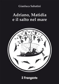 Immagine copertina libro Adriano, Matidia e il salto nel mare. Nuova ediz.