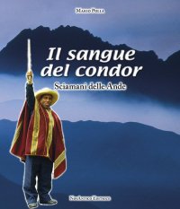 Immagine copertina libro Il sangue del condor. Sciamani delle Ande