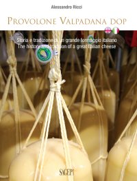 Immagine copertina libro Provolone Valpadana DOP. Storia e tradizione di un grande formaggio italiano-The history and tradition of a great italian cheese