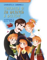 Immagine copertina libro L'infanzia di zia Gilberta a Golfonè. Ediz. a colori