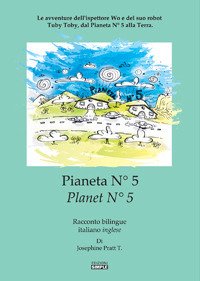 Immagine copertina libro Pianeta N° 5.Le avventure dell'ispettore Wo e del suo robot Tuby Toby, dal pianeta N° 5 alla Terra. Ediz. italiana e inglese
