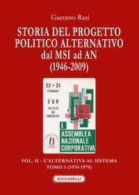 Immagine copertina libro Storia del progetto politico alternativo dal MSI ad AN (1946-2009). Vol. 2/1: L' alternativa al sistema (1970-1979)