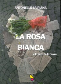Immagine copertina libro La Rosa Bianca e la forza delle parole