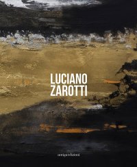 Immagine copertina libro Luciano Zarotti. Catalogo della mostra (Venezia, 20 gennaio-18 febbraio 2018). Ediz. illustrata