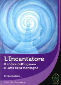 Immagine copertina libro L'incantatore. Il codice dell'inganno e l'arte della menzogna