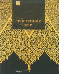 Immagine copertina libro Le Cenerentole dell'arte. Viaggio bibliografico, iconografico e documentario attraverso la decorazione e l'ornamento